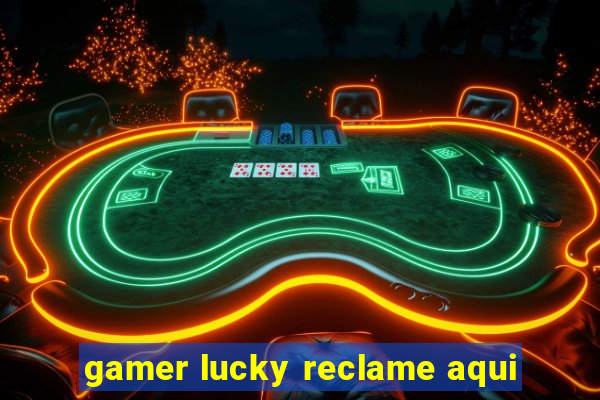 gamer lucky reclame aqui